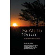 Two Women 1 Disease: A Three Year Memoir Written by both patient and caregiver of a mother and daugh... 精裝版, Beth Pauvlinch, 英文