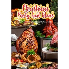 Christmas Party Food Ideas: Put A Little Holiday Magic On Your Table: Christmas Party Food Ideas Book 平裝版, Independently Published, 英文