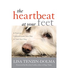(英文圖書) The Heartbeat at Your Feet: A Practical Compassionate New Way to Train Your Dog 平裝版, Rlpg/Galleys, 英文