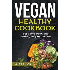 Vegan Healthy Cookbook: Easy and Delicious Healthy Vegan Recipes 平裝版, Giles G. Lion, 英文