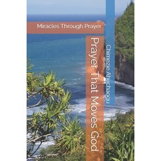 (英文圖書) Prayer That Moves God: Miracles Through Prayer 平裝版, Independently Published, 英文