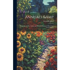 (英文圖書) Annuals & Biennials the Best Annual and Biennial Plants and Their Uses in the Garden 精裝版, Legare Street Press, 英文