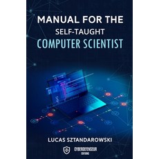 Manual for the self-taught computer scientist 平裝版, Independently Published, 英文