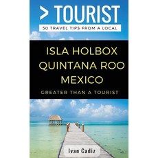 GREATER THAN A TOURIST - Isla Holbox Quintana Roo Mexico: 50 Travel Tips from a Local 平裝版, Independently Published, 英文