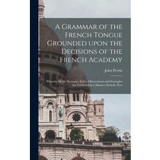(英文圖書) A Grammar of the French Tongue Grounded Upon the Decisions of the French Academy [microform]:... 精裝版, Legare Street Press, 英文