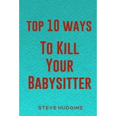 (英文圖書) Top 10 Ways To Kill Your Babysitter 平裝版, Independently Published, 英文