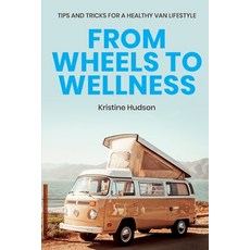 From Wheels to Wellness: Tips and Tricks for a Healthy Van Lifestyle 平裝版, Natalia Stepanova, 英文