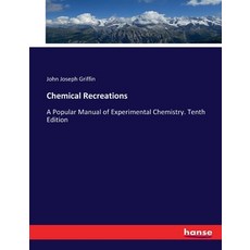 (英文圖書) Chemical Recreations: A Popular Manual of Experimental Chemistry. Tenth Edition 平裝版, Hansebooks, 英文