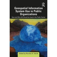 Geospatial Information System Use in Public Organizations: How and Why GIS Should Be Used in the Pub... 精裝版, Routledge, 英文