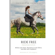 Ride Free: From Fear to Fun: Release Your Fears Reconnect to Your Horse and Ride with Confidence 平裝版, Independently Published, 英文