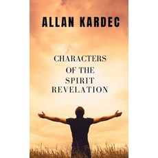 Characters of the Spiritist revelation: The knowledge of the spirits is revealed 平裝版, Independently Published, 英文