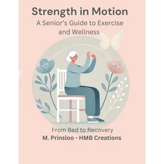 (英文圖書) Strength in Motion: A Senior's Guide to Exercise and Wellness - From Bed to Rec... 平裝版, Independently Published, 英文