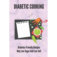 (英文圖書) Diabetic Cooking: Diabetes-Friendly Recipes Only Low Sugar And Low Salt: 30 Minute Diabetic R... 平裝版, Independently Published, 英文