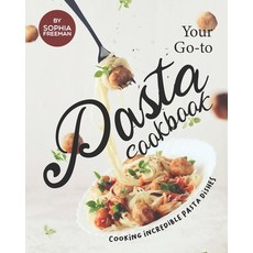 (英文圖書) Your Go-to Pasta Cookbook: Cooking Incredible Pasta Dishes 平裝版, Independently Published, 英文