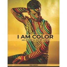 I Am Color: use of color on and off camera 平裝版, Independently Published, 英文