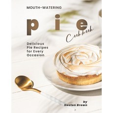 Mouth-watering Pie Cookbook: Delicious Pie Recipes for Every Occasion 平裝版, Independently Published, 英文