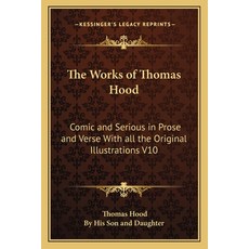 (英文圖書) The Works of Thomas Hood: Comic and Serious in Prose and Verse With all the Ori... 平裝版, Kessinger Publishing, 英文