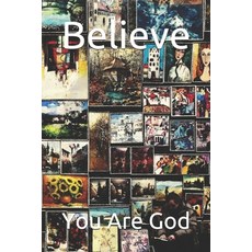Believe: You Are God 平裝版, Independently Published, 英文