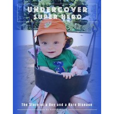 Undercover Superhero: The Story of a Boy and a Rare Disease 平裝版, Independently Published, 英文
