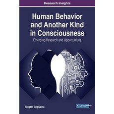 Human Behavior and Another Kind in Consciousness: Emerging Research and Opportunities 精裝版, Information Science Reference, 英文