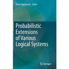 Probabilistic Extensions of Various Logical Systems 精裝版, Springer, 英文