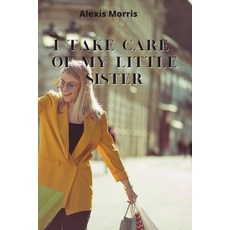 (英文圖書) I Take Care of My Little Sister 平裝版, Alexis Morris, 英文
