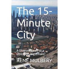 (英文圖書) The 15-Minute City: A Utopian Dream or a Dystopian Nightmare? 平裝版, Independently Published, 英文