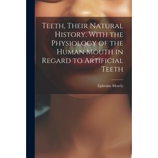 (英文圖書) Teeth Their Natural History With the Physiology of the Human Mouth in Regard to Artificial ... 平裝版, Legare Street Press, 英文