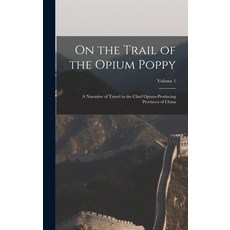 (英文圖書) On the Trail of the Opium Poppy; a Narrative of Travel in the Chief Opium-producing Provinces... 精裝版, Legare Street Press, 英文