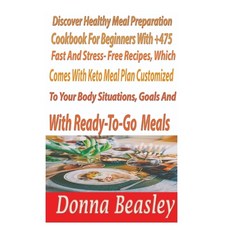 DiscoverHealthy MealPreparation Cookbook For Beginners with 475+ Fast and Stress-freeRecipes WhichC... 平裝版, Independently Published, 英文
