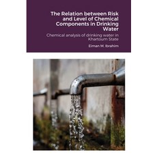 The Relation between Risk and Level of Chemical Components in Drinking Water: Chemical analysis of d... 平裝版, Lulu.com, 英文