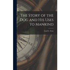 (英文圖書) The Story of the Dog and His Uses to Mankind 精裝版, Hassell Street Press, 英文
