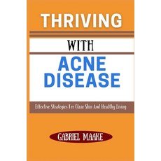 (英文圖書) Thriving With Acne Disease: Effective Strategies For Clear Skin And Healthy Living 平裝版, Independently Published, 英文
