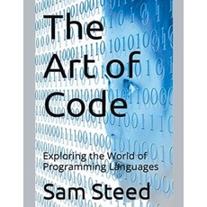 (英文圖書) The Art of Code: Exploring the World of Programming Languages 平裝版, Sam Steed, 英文