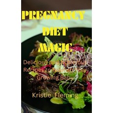 (英文圖書) Pregnancy Diet Magic: Delicious and Nutritious Recipes to Nourish Your Growing Baby 平裝版, Independently Published, 英文