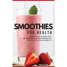 (英文圖書) Smoothies for Health: Shake Up Your Body with 82 Alkaline Smoothie Recipes to Help You Feel A... 精裝版, Mypublish4you, 英文