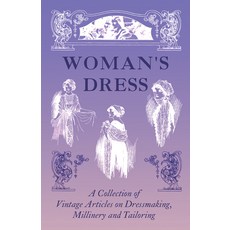 (英文圖書) Woman's Dress - A Collection of Vintage Articles on Dressmaking Millinery and Tailoring 平裝版, Grigson Press, 英文