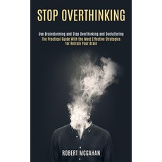 Stop Overthinking: Use Brainstorming and Stop Overthinking and Decluttering (The Practical Guide Wit... 平裝版, Knowledge Icons, 英文