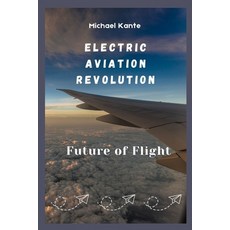 (英文圖書) Electric Aviation Revolution: Future of flight 平裝版, Independently Published, 英文