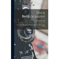 (英文圖書) Trick Photography: A Handbook Describing All the Most Mysterious Photographic Tricks 精裝版, Legare Street Press, 英文