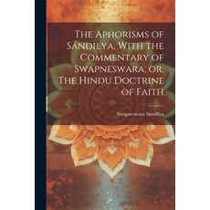 (英文書) The Aphorisms of Sándilya With the Commentary of Swapneswara or The Hindu Doctrine of Faith Paperback, Legare Street Press, 英文, 平裝版