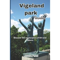 (英文圖書) Vigeland Park Unveiled: Discover the Masterpiece of Art and Nature 平裝版, Independently Published, 英文