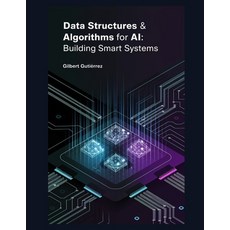 (英文圖書) Data Structures & Algorithms for AI: Building Smart Systems 平裝版, Independently Published, 英文