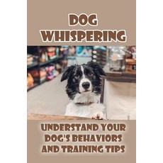 (英文圖書) Dog Whispering: Understand Your Dog's Behaviors And Training Tips: How To Be A Dog Whisperer 平裝版, Independently Published, 英文