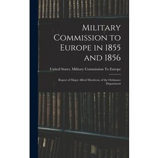 (英文圖書) Military Commission to Europe in 1855 and 1856: Report of Major Alfred Mordecai of the Ordna... 精裝版, Legare Street Press, 英文