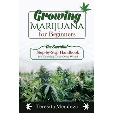 (英文圖書) Growing Marijuana for Beginners: The Essential Step-by-Step Handbook for Growing Your Own Weed 平裝版, Teresita Mendoza, 英文