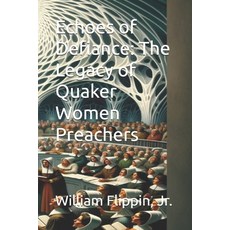 (英文圖書) Echoes of Defiance: The Legacy of Quaker Women Preachers 平裝版, Independently Published, 英文