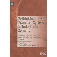 (英文圖書) Rethinking the San Francisco System in Indo-Pacific Security: Enduring Legacies Structural C... 精裝版, Palgrave MacMillan, 英文