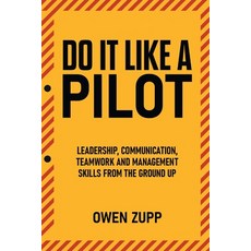 Do It Like a Pilot. Leadership Communication Teamwork and Management Skills from the Ground Up. 平裝版, There and Back, 英文