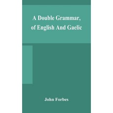 A double grammar of English and Gaelic: in which the principles of both languages are clearly expla... 精裝版, Alpha Edition, 英文